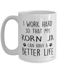 Funny Korn Ja Cat Mug I Work Hard So That My Korn Ja Can Have A Better Life Coffee Cup 15oz White