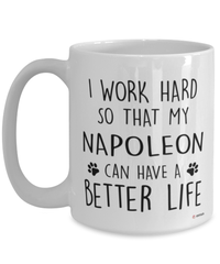 Funny Napoleon Cat Mug I Work Hard So That My Napoleon Can Have A Better Life Coffee Cup 15oz White