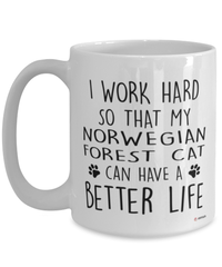 Funny Norwegian Forest Cat Mug I Work Hard So That My Norwegian Forest Cat Can Have A Better Life Coffee Cup 15oz White