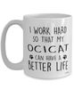 Funny OciCat Mug I Work Hard So That My Ocicat Can Have A Better Life Coffee Cup 15oz White