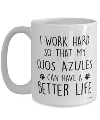 Funny Ojos Azules Cat Mug I Work Hard So That My Ojos Azules Can Have A Better Life Coffee Cup 15oz White