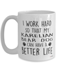 Funny Karelian Bear Dog Mug I Work Hard So That My Karelian Bear Dog Can Have A Better Life Coffee Cup 15oz White