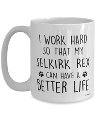 Funny Selkirk Rex Cat Mug I Work Hard So That My Selkirk Rex Can Have A Better Life Coffee Cup 15oz White