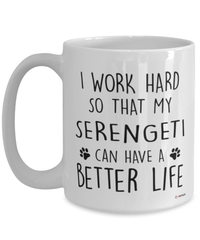 Funny Serengeti Cat Mug I Work Hard So That My Serengeti Can Have A Better Life Coffee Cup 15oz White