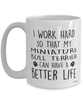 Funny Miniature Bull Terrier Mug I Work Hard So That My Miniature Bull Terrier Can Have A Better Life Coffee Cup 15oz White