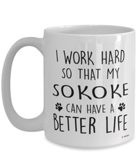 Funny Sokoke Cat Mug I Work Hard So That My Sokoke Can Have A Better Life Coffee Cup 15oz White