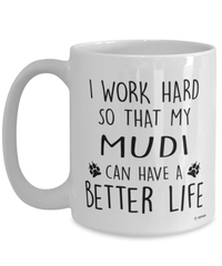 Funny Mudi Dog Mug I Work Hard So That My Mudi Can Have A Better Life Coffee Cup 15oz White