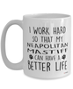 Funny Neapolitan Mastiff Mug I Work Hard So That My Neapolitan Mastiff Can Have A Better Life Coffee Cup 15oz White