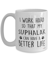 Funny Suphalak Cat Mug I Work Hard So That My Suphalak Can Have A Better Life Coffee Cup 15oz White