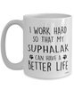 Funny Suphalak Cat Mug I Work Hard So That My Suphalak Can Have A Better Life Coffee Cup 15oz White