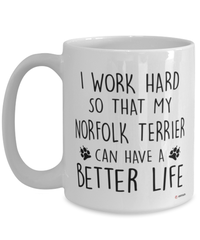 Funny Norfolk Terrier Mug I Work Hard So That My Norfolk Terrier Can Have A Better Life Coffee Cup 15oz White