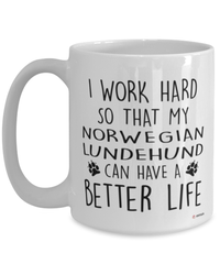 Funny Norwegian Lundehund Dog Mug I Work Hard So That My Norwegian Lundehund Can Have A Better Life Coffee Cup 15oz White
