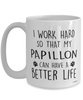 Funny Papillon Dog Mug I Work Hard So That My Papillon Can Have A Better Life Coffee Cup 15oz White