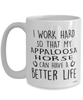 Funny Appaloosa Horse Mug I Work Hard So That My Appaloosa Horse Can Have A Better Life Coffee Cup 15oz White