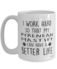 Funny Pyrenean Mastiff Dog Mug I Work Hard So That My Pyrenean Mastiff Can Have A Better Life Coffee Cup 15oz White
