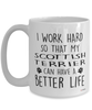 Funny Scottish Terrier Mug I Work Hard So That My Scottish Terrier Can Have A Better Life Coffee Cup 15oz White