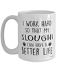 Funny Sloughi Dog Mug I Work Hard So That My Sloughi Can Have A Better Life Coffee Cup 15oz White