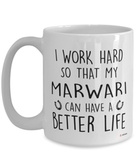 Funny Marwari Horse Mug I Work Hard So That My Marwari Can Have A Better Life Coffee Cup 15oz White