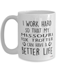 Funny Missouri Fox Trotter Horse Mug I Work Hard So That My Missouri Fox Trotter Can Have A Better Life Coffee Cup 15oz White