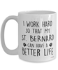 Funny St. Bernard Mug I Work Hard So That My St. Bernard Can Have A Better Life Coffee Cup 15oz White