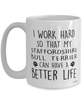 Funny Staffordshire Bull Terrier Mug I Work Hard So That My Staffordshire Bull Terrier Can Have A Better Life Coffee Cup 15oz White