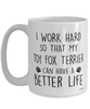 Funny Toy Fox Terrier Mug I Work Hard So That My Toy Fox Terrier Can Have A Better Life Coffee Cup 15oz White