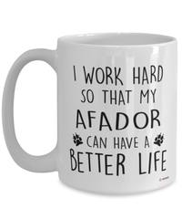 Funny Afador Dog Mug I Work Hard So That My Afador Can Have A Better Life Coffee Cup 15oz White