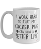 Funny Cocker Pug Dog Mug I Work Hard So That My Cocker Pug Can Have A Better Life Coffee Cup 15oz White