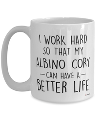 Funny Albino Cory Fish Mug I Work Hard So That My Albino Cory Can Have A Better Life Coffee Cup 15oz White