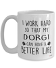 Funny Dorgi Dog Mug I Work Hard So That My Dorgi Can Have A Better Life Coffee Cup 15oz White
