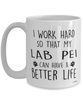 Funny Lab Pei Dog Mug I Work Hard So That My Lab Pei Can Have A Better Life Coffee Cup 15oz White