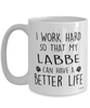 Funny Labbe Dog Mug I Work Hard So That My Labbe Can Have A Better Life Coffee Cup 15oz White