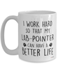 Funny Lab-Pointer Dog Mug I Work Hard So That My Lab-Pointer Can Have A Better Life Coffee Cup 15oz White