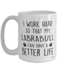 Funny Labrabull Dog Mug I Work Hard So That My Labrabull Can Have A Better Life Coffee Cup 15oz White