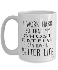 Funny Ghost Catfish Mug I Work Hard So That My Ghost Catfish Can Have A Better Life Coffee Cup 15oz White