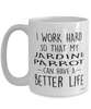 Funny Jardine Parrot Mug I Work Hard So That My Jardine Parrot Can Have A Better Life Coffee Cup 15oz White