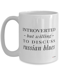 Funny Cat Mug Introverted But Willing To Discuss Russian Blues Coffee Cup 15oz White