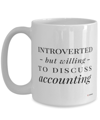 Funny Accountant Mug Introverted But Willing To Discuss Accounting Coffee Cup 15oz White