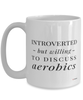 Funny Mug Introverted But Willing To Discuss Aerobics Coffee Cup 15oz White