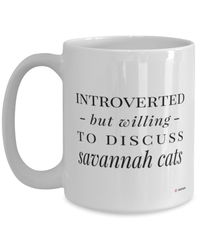 Funny Cat Mug Introverted But Willing To Discuss Savannah Cats Coffee Cup 15oz White