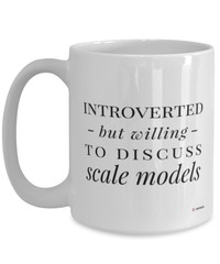 Funny Mug Introverted But Willing To Discuss Scale Models Coffee Cup 15oz White