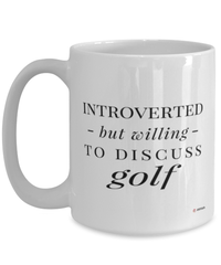 Funny Golf Mug Introverted But Willing To Discuss Golf Coffee Cup 15oz White