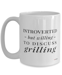 Funny Griller Mug Introverted But Willing To Discuss Grilling Coffee Cup 15oz White