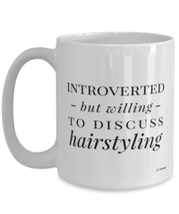 Funny Hairdresser Mug Introverted But Willing To Discuss Hairstyling Coffee Cup 15oz White