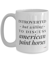 Funny Horse Mug Introverted But Willing To Discuss American Paint Horses Coffee Cup 15oz White