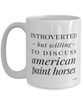 Funny Horse Mug Introverted But Willing To Discuss American Paint Horses Coffee Cup 15oz White