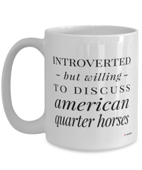 Funny Horse Mug Introverted But Willing To Discuss American Quarter Horses Coffee Cup 15oz White