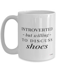 Funny Mug Introverted But Willing To Discuss Shoes Coffee Cup 15oz White