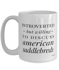 Funny Horse Mug Introverted But Willing To Discuss American Saddlebreds Coffee Cup 15oz White