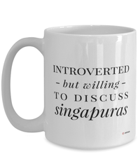 Funny Singapuras Cat Mug Introverted But Willing To Discuss Singapuras Coffee Cup 15oz White